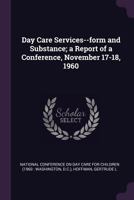 Day care services--form and substance; a report of a conference, November 17-18, 1960 1378924711 Book Cover