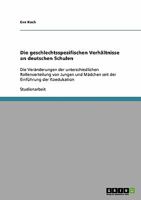 Die geschlechtsspezifischen Verh?ltnisse an deutschen Schulen : Die Ver?nderungen der unterschiedlichen Rollenverteilung von Jungen und M?dchen seit der Einf?hrung der Koedukation 3638854175 Book Cover