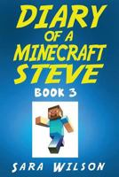 Diary of a Minecraft Steve (Book 3): The Amazing Minecraft World Told by a Hero Minecraft Steve 1530254779 Book Cover