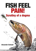 Fish Feel Pain!: Scrutiny of a Dogma 1913159736 Book Cover