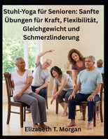 Stuhl-Yoga für Senioren: Sanfte Übungen für Kraft, Flexibilität, Gleichgewicht und Schmerzlinderung (German Edition) B0H7FB326B Book Cover