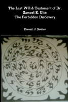 The Last Will & Testament of Dr. Samuel E. Ulie: The Forbidden Discovery 1984161121 Book Cover