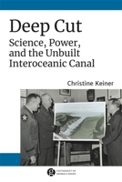 Deep Cut: Science, Power, and the Unbuilt Interoceanic Canal 0820338958 Book Cover