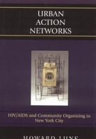 Urban Action Networks: HIV/AIDS and Community Organizing in New York City 0742540847 Book Cover
