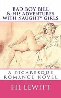 BAD BOY BILL & His Adventures with Naughty Girls: a picaresque romance novel 1456551779 Book Cover