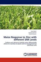 Maize Response to Zinc with different SAR Levels: Sodium and calcium in brakish water differentially affects Zn nutrition of plants and its management on calcareous soils 3843323534 Book Cover