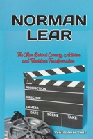 Norman Lear: The Man Behind Comedy, Activism, and Television's Transformation B0CQ5KCRJF Book Cover
