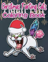 Christmas Farting Cats Coloring Book: Funny Coloring Pages for Adult Relaxation Anti Stress Hilarious Gag Gift Idea for Rude Cat Lovers Stress Relief Farting Animals B08QBPTC1P Book Cover