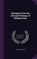 Passages From the Life and Writings of William Penn 1340583933 Book Cover