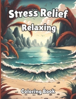 Stress Relief Relaxing Coloring Book: Adult Coloring Book To Calm Your Mind with 50 Beautifully Designed Pages of , Landscapes,Animals, Flowers, Houses,Beaches And More B0CP2SK86V Book Cover