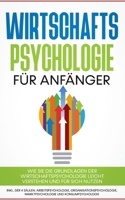 Wirtschaftspsychologie f?r Anf?nger: Wie Sie die Grundlagen der Wirtschaftspsychologie leicht verstehen und f?r sich nutzen - inkl. der 4 S?ulen: Arbe 3755724197 Book Cover
