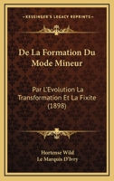 De La Formation Du Mode Mineur: Par L'Evolution La Transformation Et La Fixite (1898) 117312022X Book Cover