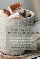 The Happy Winter Guide: Use 7 Hygge Strategies & Your Happiness Superpower to Defeat Winter Blues 1983454702 Book Cover