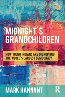 Midnight's Grandchildren: How Young Indians Are Disrupting the World's Largest Democracy 0367787628 Book Cover