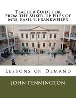 Teacher Guide for from the Mixed-Up Files of Mrs. Basil E. Frankweiler: Lessons on Demand 1548760498 Book Cover