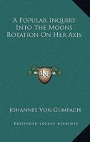 A Popular Inquiry Into the Moon's Rotation on Her Axis 1018123288 Book Cover