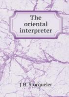 The Oriental Interpreter and Treasury of East India Knowledge: A Companion to the Hand-Book of British India. 0530642948 Book Cover