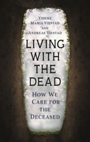Living with the Dead: How We Care for the Deceased 1789147689 Book Cover