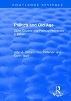 Politics and Old Age: Older Citizens and Political Processes in Britain 1138733199 Book Cover