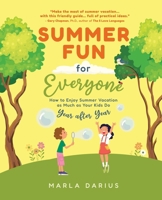 Summer Fun for Everyone: Enjoying Summer Vacation as Much as Your Kids Do, Year after Year B0H19DXVRR Book Cover