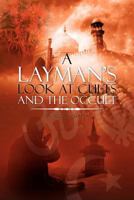 A Layman's Look at Cults And The Occult 1477138153 Book Cover