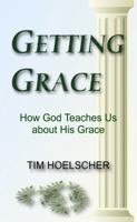 Getting Grace: How God Teaches Us about His Grace 0981601863 Book Cover