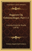 Baggesen Og Oehlenschlager, Part 1-2: Literaturhistorisk Studie (1878) 1161021213 Book Cover