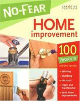 No-Fear Home Improvement: 100 Projects Anyone Can Do (Creative Homeowner) 1580113680 Book Cover
