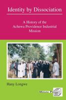 Identity by Dissociation. a History of the Achewa Providence Industrial Mission 9996027058 Book Cover