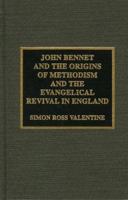 John Bennet and the Origins of Methodism and the Evangelical Revival in England 0810833263 Book Cover