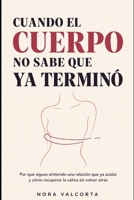 Cuando el cuerpo no sabe que ya terminó: Por qué sigues sintiendo una relación que ya acabó y cómo recuperar la calma sin volver atrás (Spanish Edition) B0H8FXSLQZ Book Cover