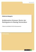 Kollaborativer Konsum. Motive der Partizipation in Sharing Netzwerken: Chancen und Risiken für den Konsumenten 366850668X Book Cover