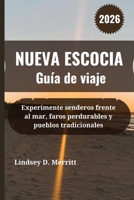NUEVA ESCOCIA Guía de viaje 2026: Experimente senderos frente al mar, faros perdurables y pueblos tradicionales (Spanish Edition) B0FRKZ5D3H Book Cover