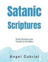 Satanic Scriptures: Torah Destroys the Tanakh and the Bible B0H2FBJ3PQ Book Cover