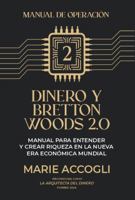 Dinero y Bretton Woods 2.0: Manual para entender y crear riqueza en la nueva era económica mundial (Spanish Edition) B0H73HZKT9 Book Cover