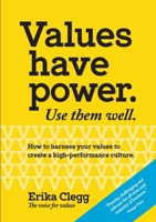 Values Have Power. Use Them Well: How to harness your values to create a high-performance culture. 1399973878 Book Cover