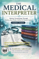 The Medical Interpreter: Medical Terminology Through Prefixes, Root Words, Suffixes & Clinical Context. Español | English B0H3FFM7GF Book Cover
