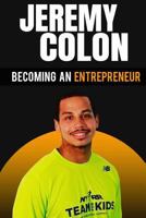 Becoming an Entrepreneur: Jeremy Colon 1985642115 Book Cover