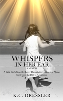 Whispers In Her Ear: A Little Girl's Quest for Love: Through The Darkness of Abuse, She Found the Path to Acceptance B08ZH5SKP4 Book Cover