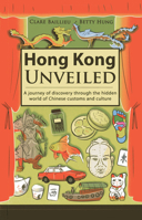 Hong Kong Unveiled: A Journey of Discovery Through the Hidden World of Chinese Customs and Culture 9881900247 Book Cover