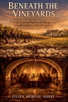 Beneath the Vineyards: French Winemakers Who Built an Underground Bunker System Beneath Their Estates and Hid 200 Jewish Families for Three Years B0GZX6YKJB Book Cover