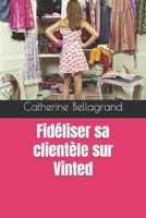 Fidéliser sa clientèle sur Vinted B0BYGY7XH1 Book Cover