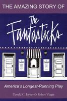The Amazing Story of The Fantasticks: America's Longest-Running Play 0879103132 Book Cover