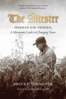 The ltester: Herman D.W. Friesen, a Mennonite Leader in Changing Times 0889775729 Book Cover
