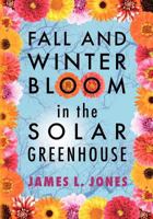 Fall and Winter Bloom in the Solar Greenhouse 1470015668 Book Cover