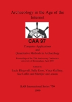 Archaeology in the Age of the Internet - Caa97. Computer Applications and Quantitative Methods in Archaeology. Proceedings of the 25th Anniversary Con 0860549453 Book Cover