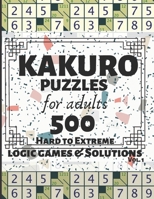 Kakuro Puzzles for Adults: 500 Logic Games and Solutions for Adults and Seniors. Moderate and Hard Puzzles. Large Print Multiple Grids  Vol 1 1697264379 Book Cover
