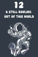 12 & Still Bowling Out Of This World: 12th Birthday 122 Page Bowling Paperback Journal Notebook Diary Gift 1671167503 Book Cover