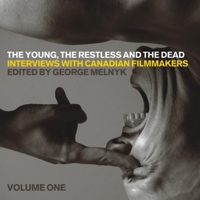 The Young, the Restless, and the Dead: Interviews With Canadian Filmmakers (Film & Media Studies) 1554580366 Book Cover