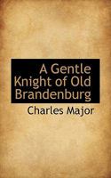 A Gentle Knight of Old Brandenburg - Signed By Major 1018977341 Book Cover